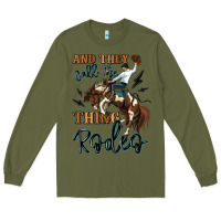 Army Green and they call the thing rodeo cowboy Long Sleeve Tee - MaliasSmallBusiness