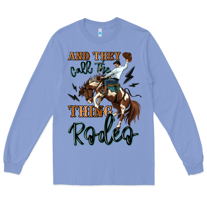 And They Call The Thing Rodeo Cowboy Long Sleeve Tee by MaliasSmallBusiness | Teevron