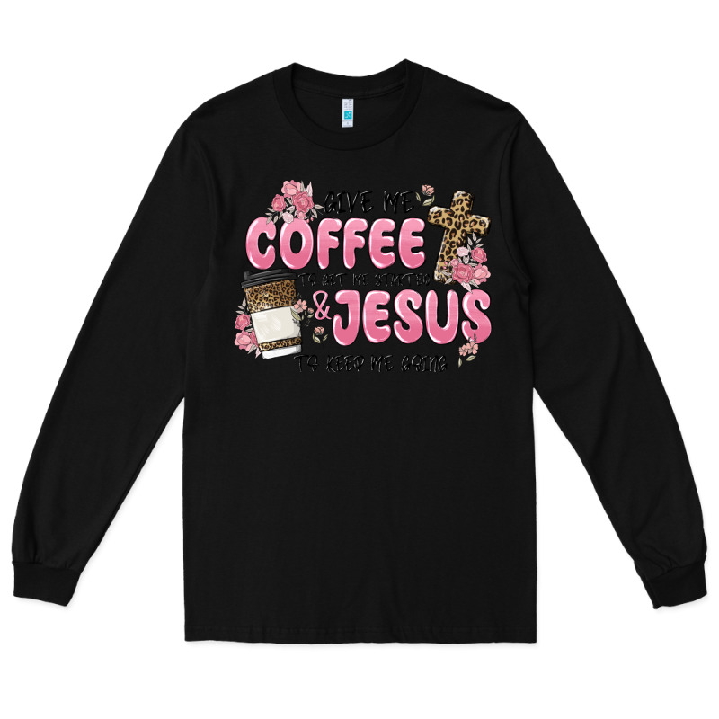 Give Me Coffee Jesus Long Sleeve Tee by MaliasSmallBusiness | Teevron