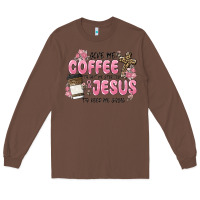 Chestnut give me coffee jesus Long Sleeve Tee - MaliasSmallBusiness