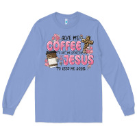 Colony Blue give me coffee jesus Long Sleeve Tee - MaliasSmallBusiness