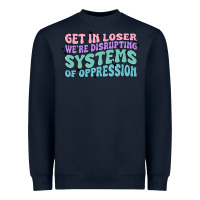 Navy get in loser we're disrupting systems of oppressio Heavyweight Sweatshirt - MaliasSmallBusiness