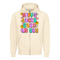Sandshell happy looks good on you Zipper Hoodie - Artiststas
