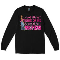 Black what other think of me is none of my business Long Sleeve Tee - NancyCooperArtShop