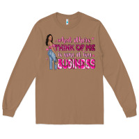 Toasted Coconut what other think of me is none of my business Long Sleeve Tee - NancyCooperArtShop