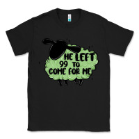 Black he left the 99 to come for me Classic Tee - MaliasSmallBusiness