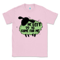 Bubblegum Pink he left the 99 to come for me Classic Tee - MaliasSmallBusiness