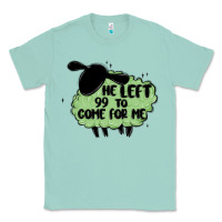 Seafoam he left the 99 to come for me Classic Tee - MaliasSmallBusiness