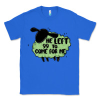 True Royal he left the 99 to come for me Classic Tee - MaliasSmallBusiness