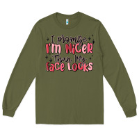 Army Green i promise i'm nicer than my face looks Long Sleeve Tee - MaliasSmallBusiness