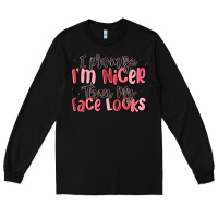 Black i promise i'm nicer than my face looks Long Sleeve Tee - MaliasSmallBusiness