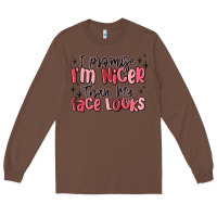 Chestnut i promise i'm nicer than my face looks Long Sleeve Tee - MaliasSmallBusiness