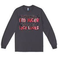 Smoke i promise i'm nicer than my face looks Long Sleeve Tee - MaliasSmallBusiness