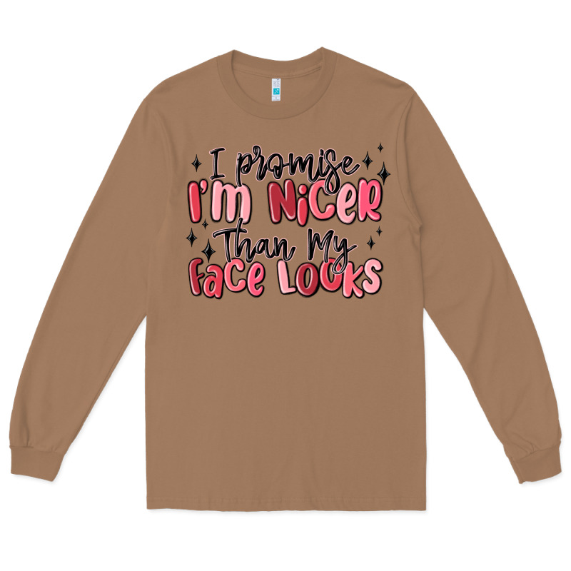I Promise I'm Nicer Than My Face Looks Long Sleeve Tee by MaliasSmallBusiness | Teevron