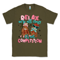Army Green relax we're all crazy it's not competition Classic Tee - MaliasSmallBusiness