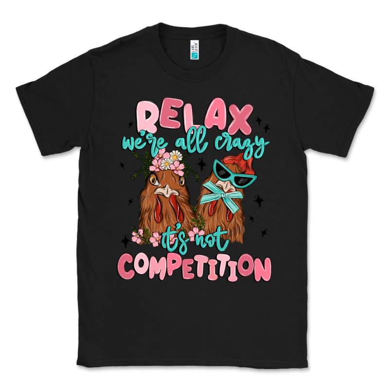 Relax We're All Crazy It's Not Competition Classic Tee by MaliasSmallBusiness | Teevron