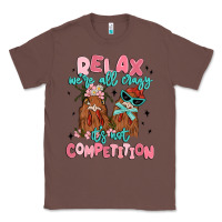 Chestnut relax we're all crazy it's not competition Classic Tee - MaliasSmallBusiness