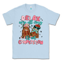 Dusty Blue relax we're all crazy it's not competition Classic Tee - MaliasSmallBusiness