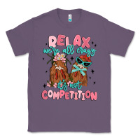 Lavender relax we're all crazy it's not competition Classic Tee - MaliasSmallBusiness
