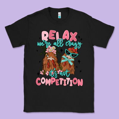 Relax We're All Crazy It's Not Competition Classic Tee Designed By Maliassmallbusiness