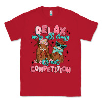 Red relax we're all crazy it's not competition Classic Tee - MaliasSmallBusiness
