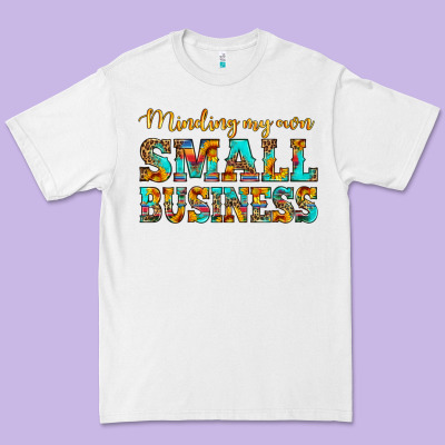 Minding My Own Small Business Premium Tee Designed By Hra Design Shop
