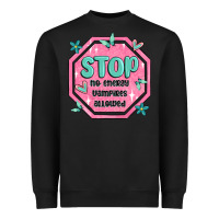 Black stop no energy vampires allowed Heavyweight Sweatshirt - MaliasSmallBusiness