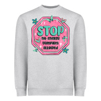 Heather Grey stop no energy vampires allowed Heavyweight Sweatshirt - MaliasSmallBusiness