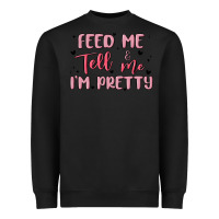 Black feed me and tell me im pretty Heavyweight Sweatshirt - MaliasSmallBusiness