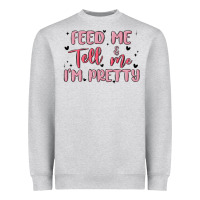 Heather Grey feed me and tell me im pretty Heavyweight Sweatshirt - MaliasSmallBusiness