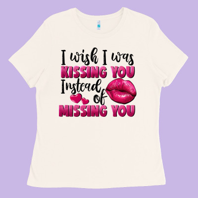 I Wish I Was Kissing You Instead Of Missing You Ladies Tee Designed By Fadigitalartstudio