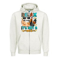 Relax We're All Crazy It's Not A Competition Zipper Hoodie | Teevron