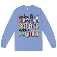 When Life Gives You Scraps Make A Quilt Long Sleeve Tee | Teevron