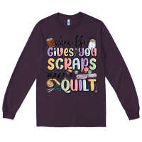 Plum when life gives you scraps make a quilt Long Sleeve Tee - MaliasSmallBusiness