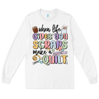 White when life gives you scraps make a quilt Long Sleeve Tee - MaliasSmallBusiness