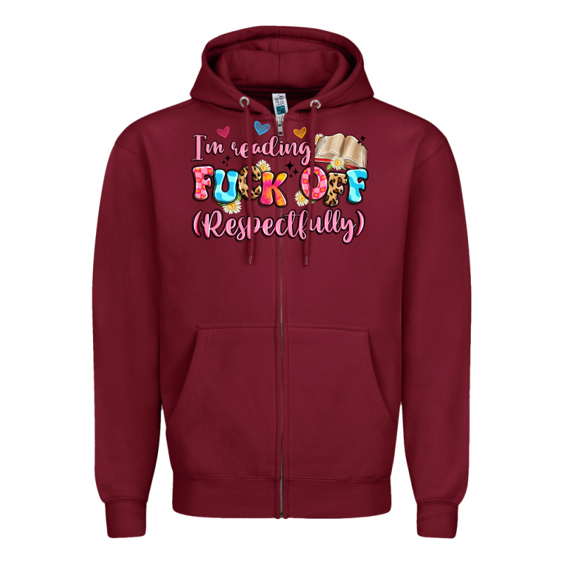 I'm Reading Fuck Off Respectfully Zipper Hoodie by Artiststas | Teevron