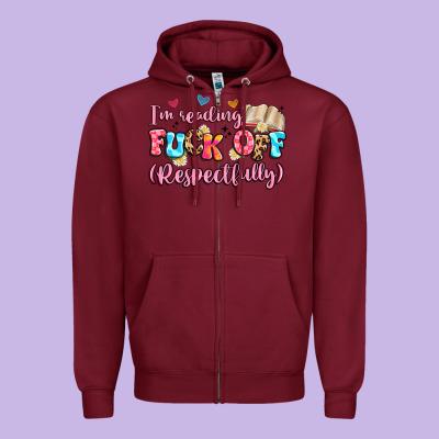 I'm Reading Fuck Off Respectfully Zipper Hoodie Designed By Artiststas