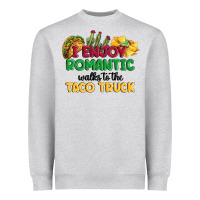I Enjoy Romantic Walks To The Taco Truck Heavyweight Sweatshirt | Teevron
