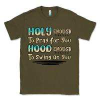 Army Green holy enough to pray for you hood enough to swing o Classic Tee - MaliasSmallBusiness