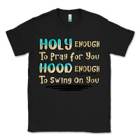 Black holy enough to pray for you hood enough to swing o Classic Tee - MaliasSmallBusiness