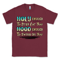 Burgundy holy enough to pray for you hood enough to swing o Classic Tee - MaliasSmallBusiness