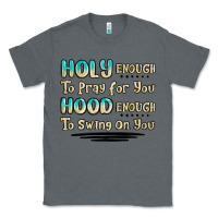 Charcoal Heather holy enough to pray for you hood enough to swing o Classic Tee - MaliasSmallBusiness
