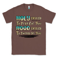 Chestnut holy enough to pray for you hood enough to swing o Classic Tee - MaliasSmallBusiness
