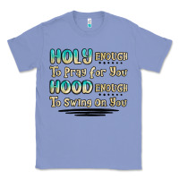 Colony Blue holy enough to pray for you hood enough to swing o Classic Tee - MaliasSmallBusiness