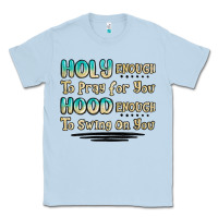 Dusty Blue holy enough to pray for you hood enough to swing o Classic Tee - MaliasSmallBusiness