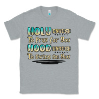 Heather Grey holy enough to pray for you hood enough to swing o Classic Tee - MaliasSmallBusiness
