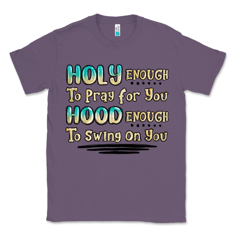 Holy Enough To Pray For You Hood Enough To Swing O Classic Tee by MaliasSmallBusiness | Teevron
