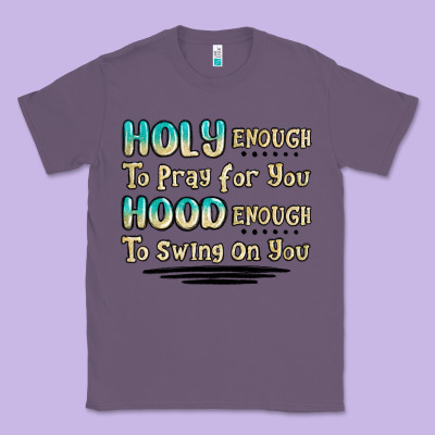 Holy Enough To Pray For You Hood Enough To Swing O Classic Tee Designed By Maliassmallbusiness
