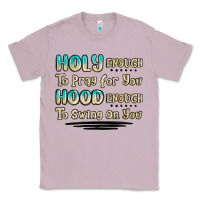 Lilac holy enough to pray for you hood enough to swing o Classic Tee - MaliasSmallBusiness