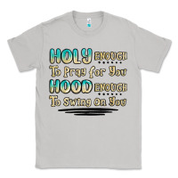 Moon Dust holy enough to pray for you hood enough to swing o Classic Tee - MaliasSmallBusiness